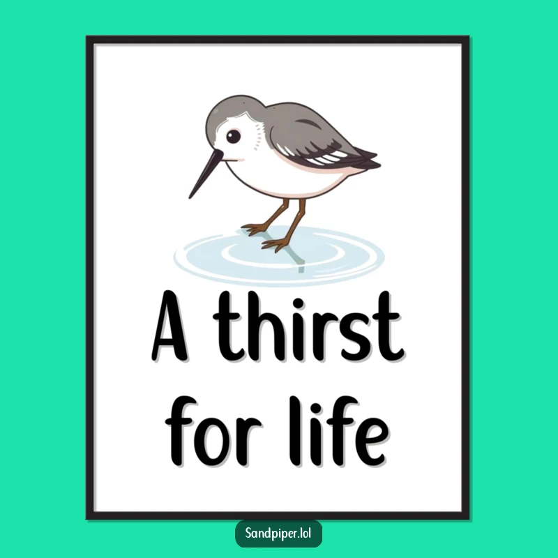 Funny Sandpiper Dip Poster: Thirsty Bird Art, Humorous Wall Decor Gift