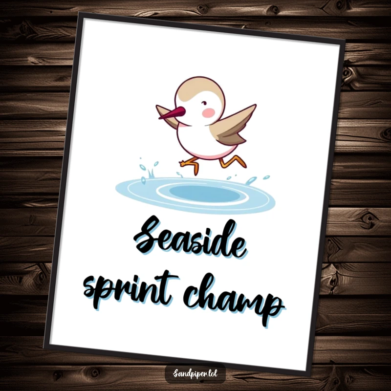 Funny Sandpiper Poster: A determined sandpiper sprints energetically towards the ocean, bringing coastal vibes and humor to any room.
