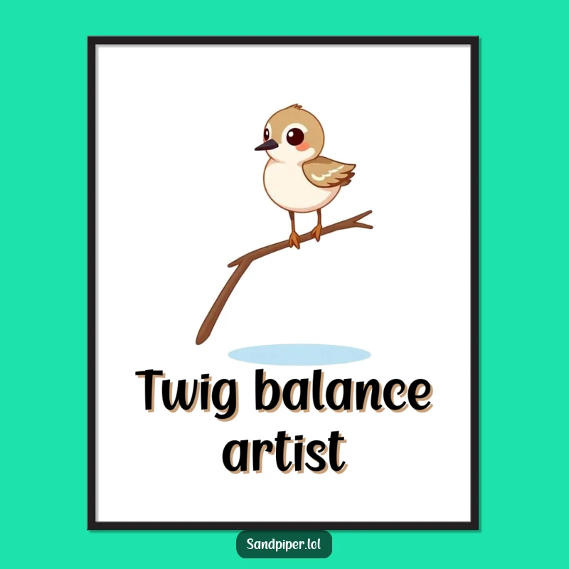 Funny Sandpiper Balancing Poster - Comical Bird Art Gift