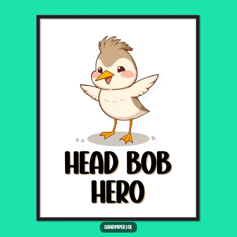 Funny Sandpiper Head Bob Poster - Bring Joyful Energy to Your Walls