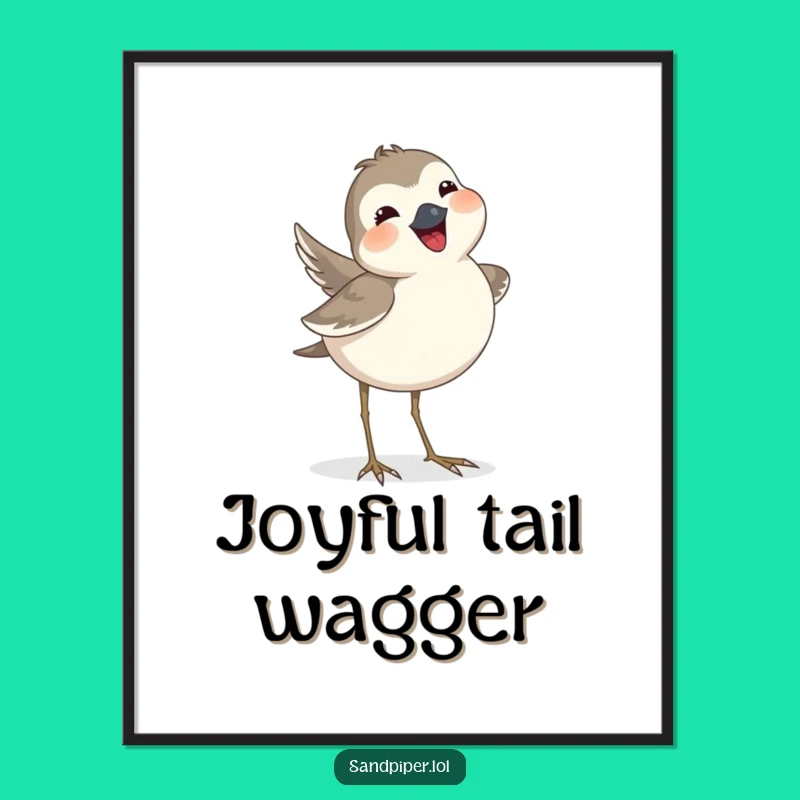 Funny Sandpiper Tail Wag Poster - Happy Bird Art Gift