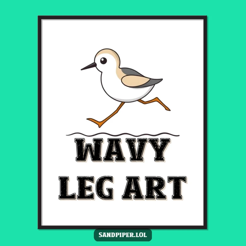 Funny Sandpiper Long Legs Poster: Hilarious Coastal Runner Wall Art