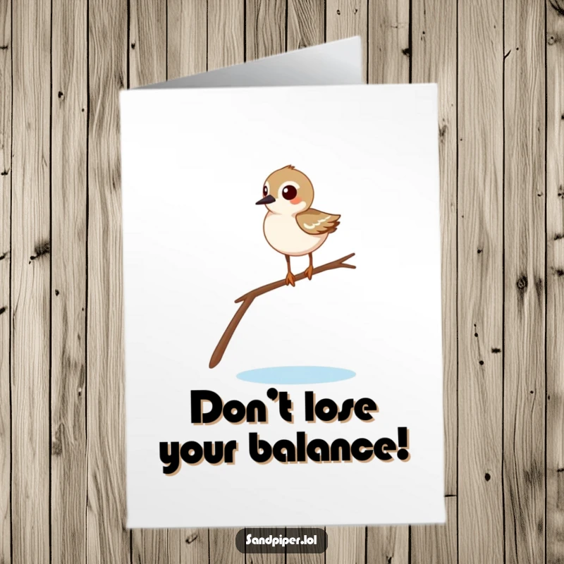 Funny Free Printable Birthday Card: A sandpiper comically wobbles while balancing on a very thin twig. Juggling act humor.